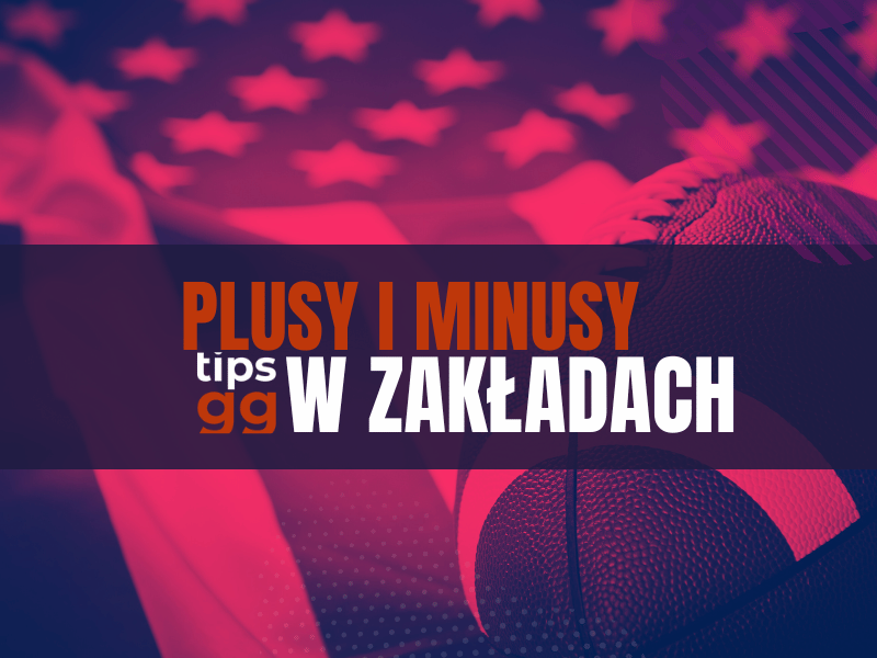 Plus i Minus w Zakładach TIPS.GG