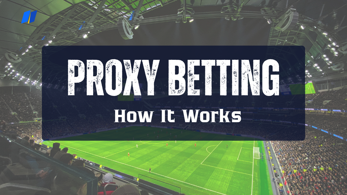 How Does Proxy Betting Work? Major Legal Risks and Complete Guide by ...